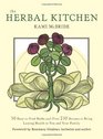 Herbal Kitchen, The: 50 Easy-to-Find Herbs and Over 250 Recipes to Bring Lasting Health to You and Your Family