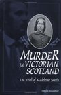 Murder in Victorian Scotland  The Trial of Madeleine Smith
