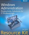 Windows Administration Resource Kit Productivity Solutions for IT Professionals