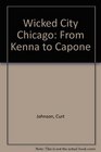 Wicked City Chicago From Kenna to Capone