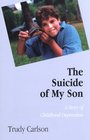 The Suicide of My Son The Story of Childhood Depression