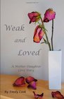 Weak and Loved A MotherDaughter Love Story