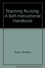 Teaching Nursing A SelfInstructional Handbook