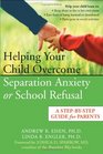 Helping Your Child Overcome Separation Anxiety or School Refusal A StepbyStep Guide For Parents