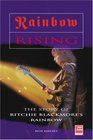 Rainbow Rising The Story of Ritchie Blackmore's Rainbow