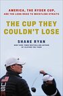 The Cup They Couldn't Lose America the Ryder Cup and the Long Road to Whistling Straits