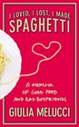 I Loved I Lost I Made Spaghetti A Memoir of Good Food and Bad Boyfriends