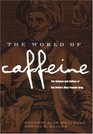 World of Caffeine The Science and Culture of the World's Most Popular Drug