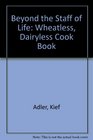 Beyond the Staff of Life The Wheatless  Dairyless Cookbook