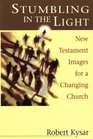 Stumbling in the Light New Testament Images for a Changing Church