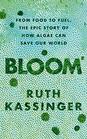 Bloom From food to fuel the epic story of how algae can save our world