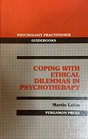 Coping with ethical dilemmas in psychotherapy
