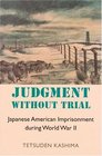Judgment without Trial Japanese American Imprisonment during World War II