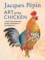 Art of the Chicken A Master Chef's Paintings Stories and Recipes of the Humble Bird
