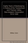 Eighty Years of Beekeeping A History of the Twickenham and Thames Valley Beekeepers' Association 19191999