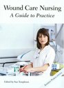 Wound Care Nursing A Guide to Practice