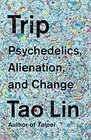Trip Psychedelics Alienation and Change