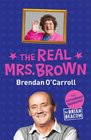 The Real Mrs Brown The Authorised Biography of Brendan O'Carroll