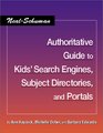 The NealSchuman Authoritative Guide to Kids' Search Engines Subject Directories and Portals