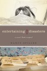 Entertaining Disasters A Novel