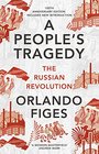 A People's Tragedy The Russian Revolution 18911924  centenary edition with new introduction