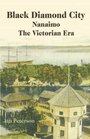 Black Diamond City Nanaimo  The Victorian Era