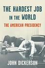 The Hardest Job in the World The American Presidency