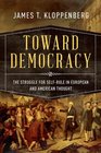 Toward Democracy The Struggle for SelfRule in European and American Thought