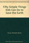 Fifty Simple Things Kids Can Do to Save the Earth