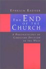 The End of the Church A Pneumatology of Christian Division in the West