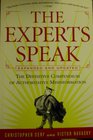 The Experts Speak The Definitive Compendium of Authoritative Misinformation