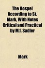 The Gospel According to St Mark With Notes Critical and Practical by Mf Sadler