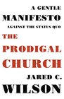 The Prodigal Church A Gentle Manifesto against the Status Quo