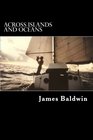 Across Islands and Oceans A Journey Alone Around the World By Sail and By Foot