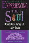 Experiencing the Soul Before Birth During Life After Death