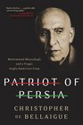 Patriot of Persia Muhammad Mossadegh and a Tragic AngloAmerican Coup