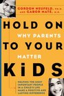 Hold on to Your Kids Why Parents Matter