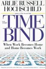 The Time Bind When Work Becomes Home and Home Becomes Work