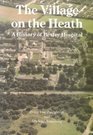 The Village on the Heath A History of Bexley Hospital