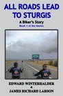 All Roads Lead To Sturgis A Biker's Story
