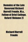 Remains of the Late Reverend Richard Hurrell Froude Ma Fellow of Oriel College Oxford
