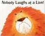 Nobody Laughs At A Lion