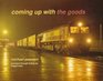 Coming Up with the Goods Journeys Through Britain by Freight Train