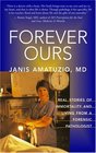 Forever Ours Real Stories of Immortality and Living From A Forensic Pathologist