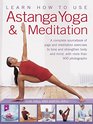 Learn How to Use Astanga Yoga  Meditation A Complete Sourcebook Of Yoga And Meditation Exercises To Tone And Strengthen Body And Mind With More Than 900 Photographs
