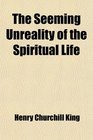 The Seeming Unreality of the Spiritual Life