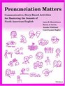 Pronunciation Matters  Communicative StoryBased Activities for Mastering the Sounds of North American English