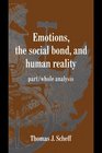 Emotions the Social Bond and Human Reality  Part/Whole Analysis