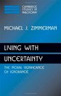 Living with Uncertainty The Moral Significance of Ignorance