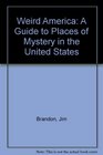 Weird America A Guide to Places of Mystery in the United States